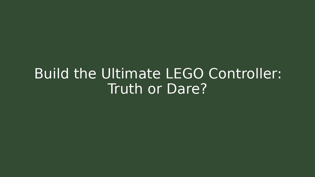Build the Ultimate LEGO Controller: Truth or Dare?
