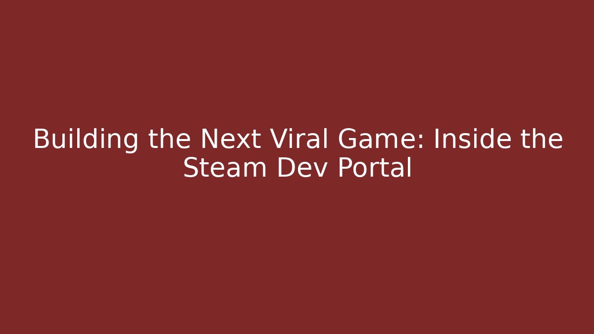Building the Next Viral Game: Inside the Steam Dev Portal