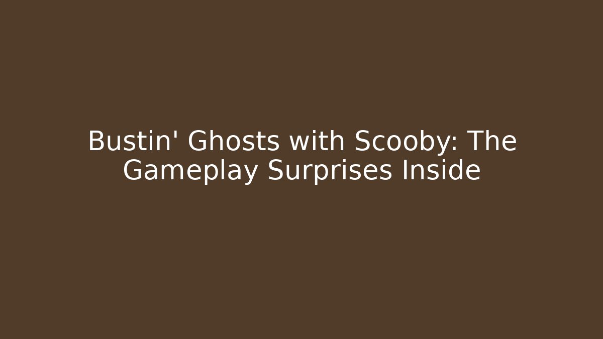 Bustin' Ghosts with Scooby: The Gameplay Surprises Inside