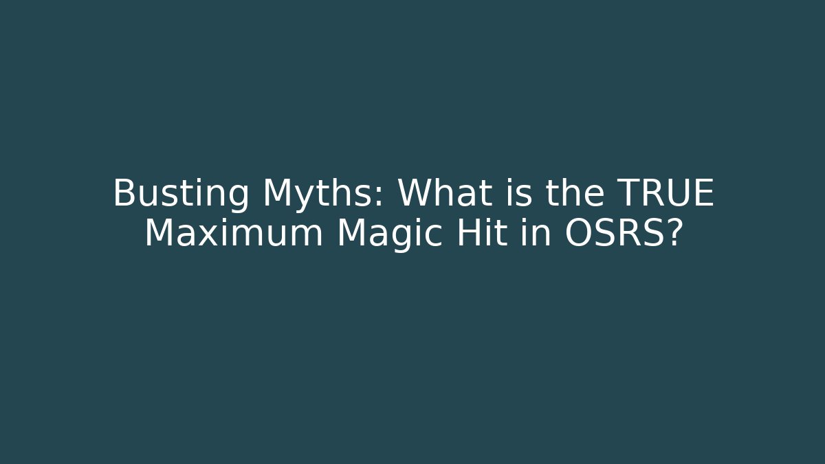 Busting Myths: What is the TRUE Maximum Magic Hit in OSRS?