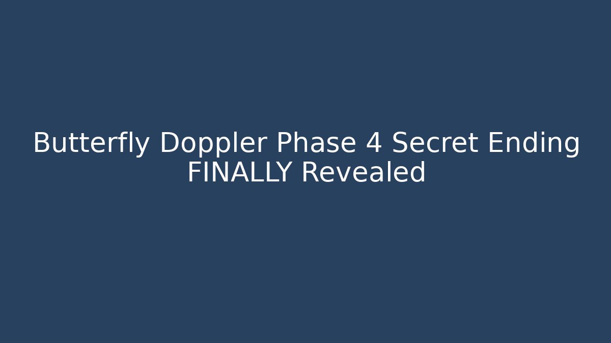 Butterfly Doppler Phase 4 Secret Ending FINALLY Revealed