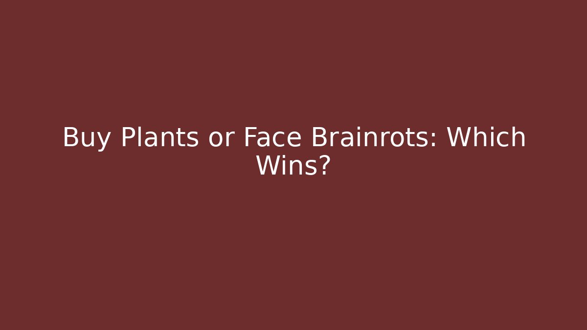 Buy Plants or Face Brainrots: Which Wins?