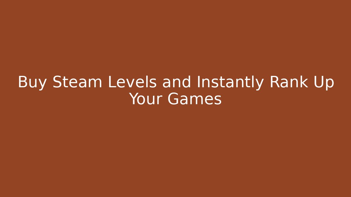 Buy Steam Levels and Instantly Rank Up Your Games