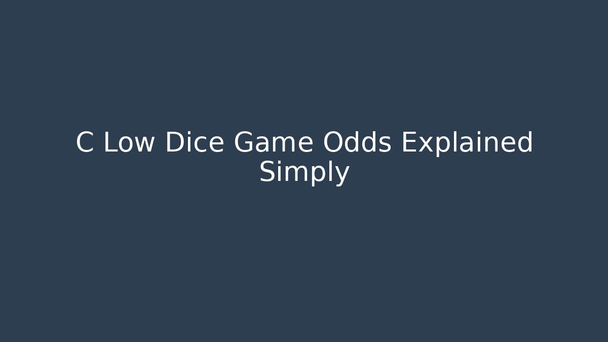 C Low Dice Game Odds Explained Simply