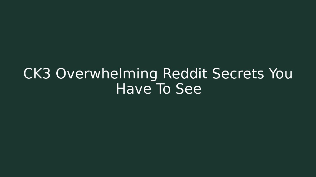 CK3 Overwhelming Reddit Secrets You Have To See