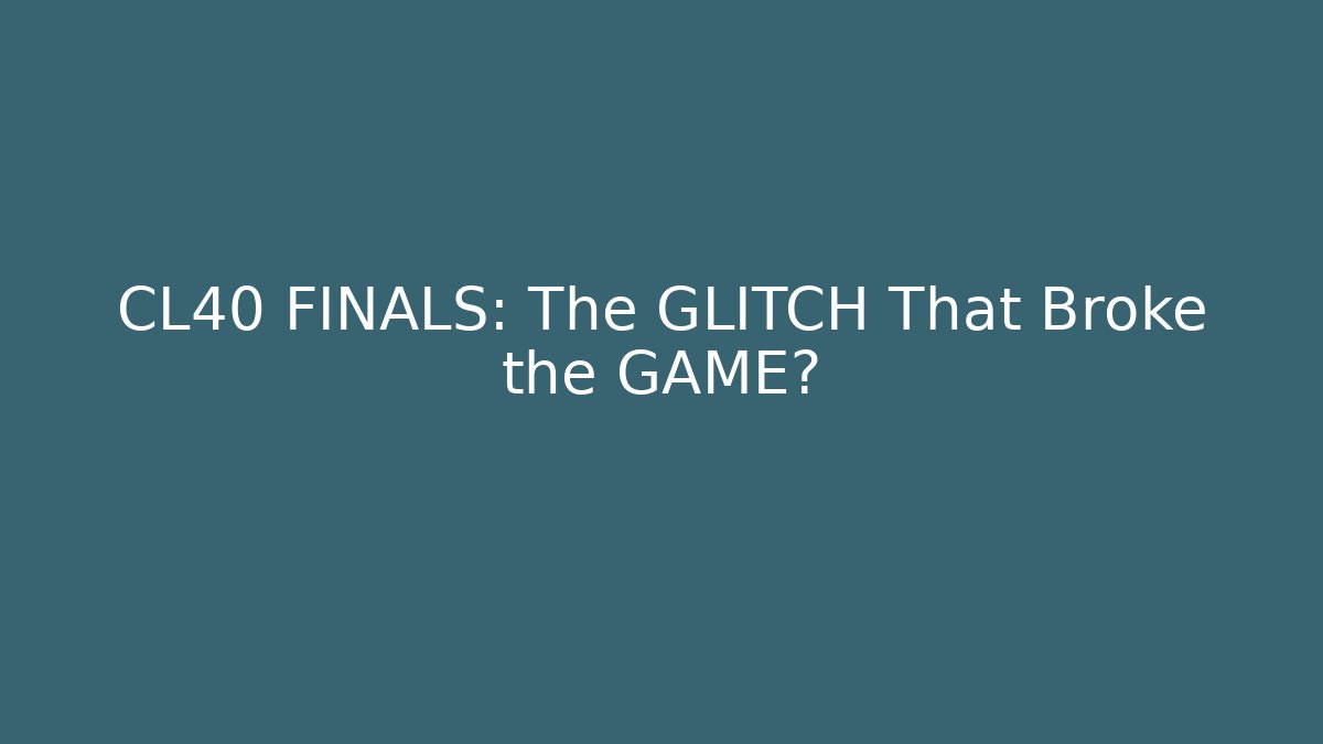 CL40 FINALS: The GLITCH That Broke the GAME?