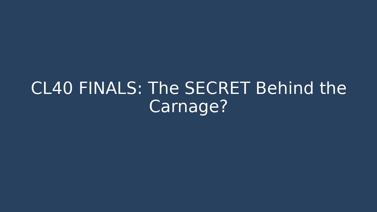 CL40 FINALS: The SECRET Behind the Carnage?