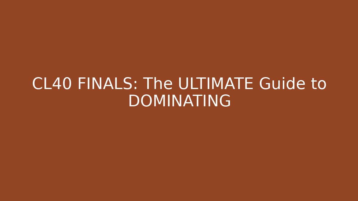 CL40 FINALS: The ULTIMATE Guide to DOMINATING