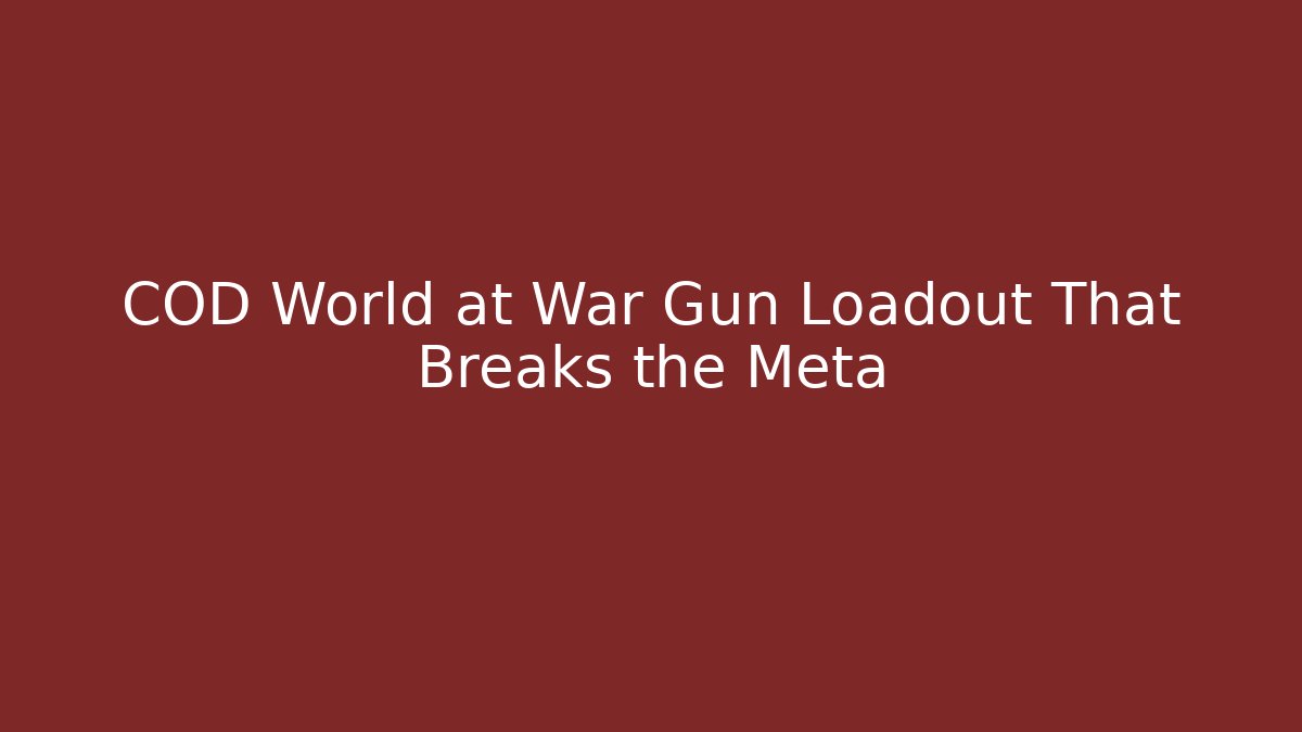 COD World at War Gun Loadout That Breaks the Meta - Celivion