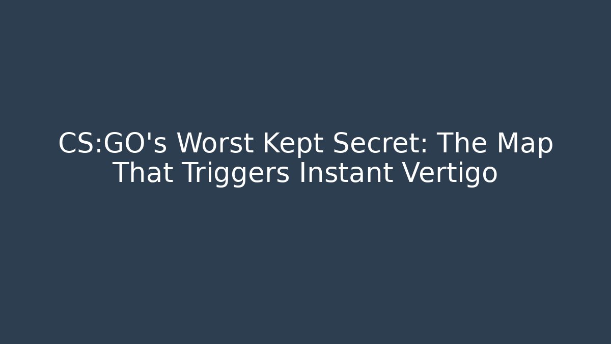 CS:GO’s Worst Kept Secret: The Map That Triggers Instant Vertigo