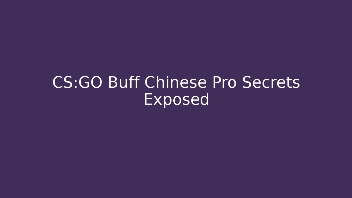 CS:GO Buff Chinese Pro Secrets Exposed