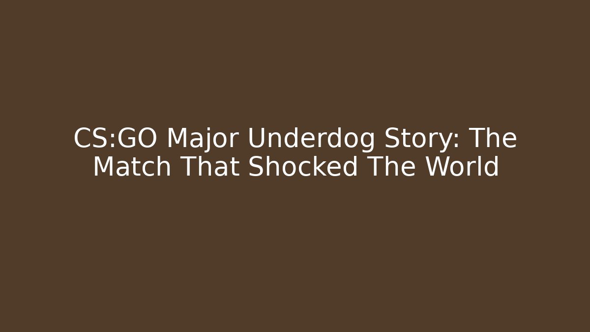CS:GO Major Underdog Story: The Match That Shocked The World