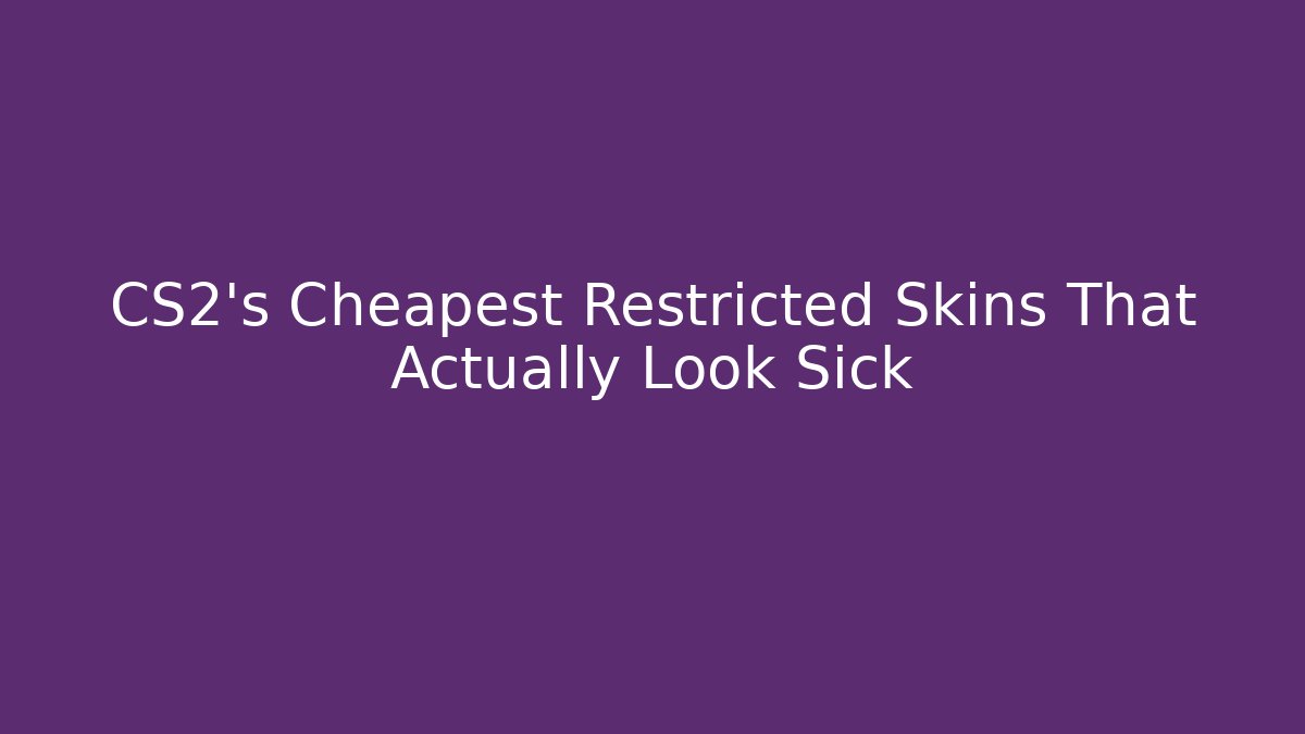CS2's Cheapest Restricted Skins That Actually Look Sick