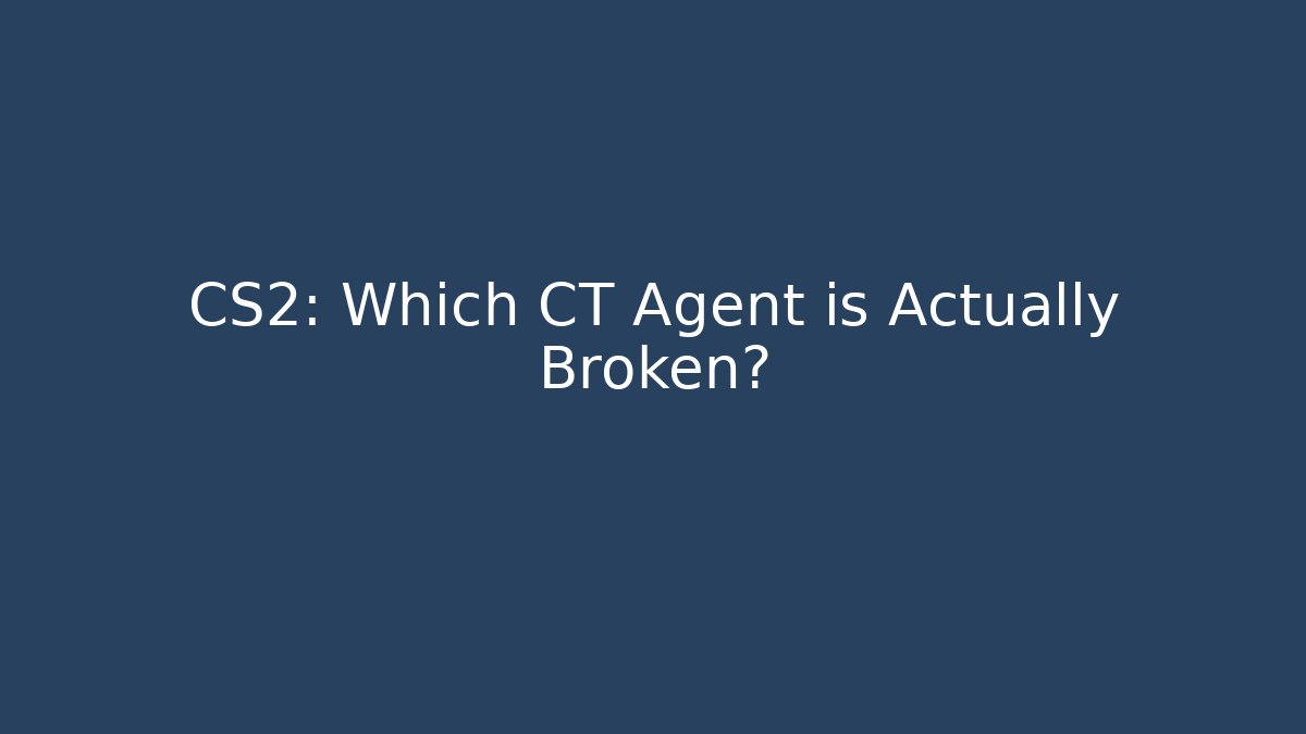 CS2: Which CT Agent is Actually Broken?