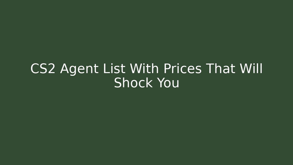 CS2 Agent List With Prices That Will Shock You - Celivion