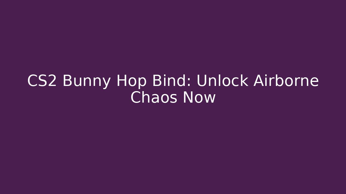 CS2 Bunny Hop Bind: Unlock Airborne Chaos Now