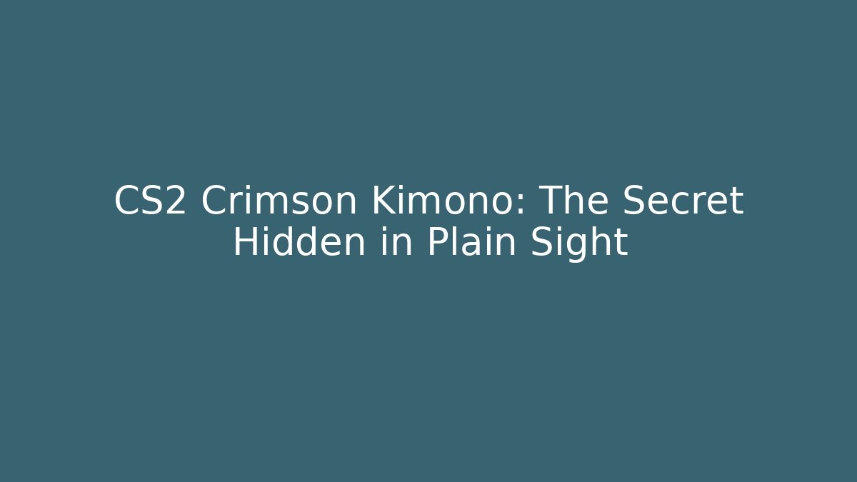 CS2 Crimson Kimono: The Secret Hidden in Plain Sight