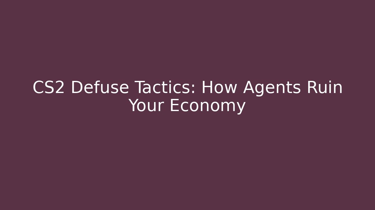 CS2 Defuse Tactics: How Agents Ruin Your Economy
