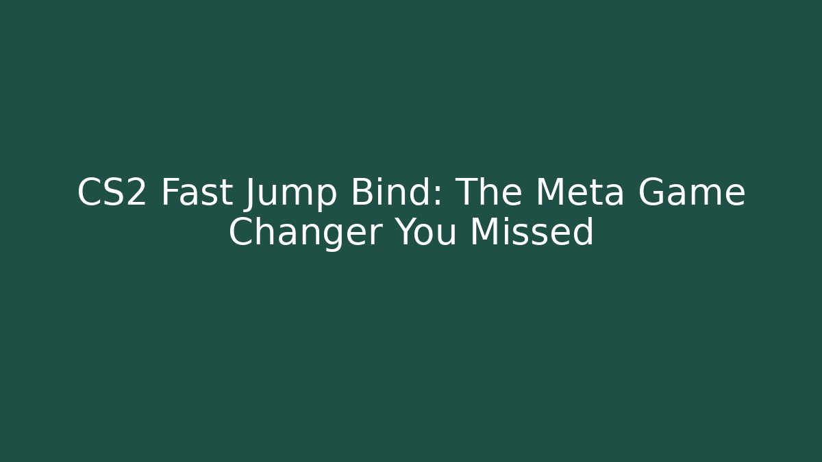 CS2 Fast Jump Bind: The Meta Game Changer You Missed