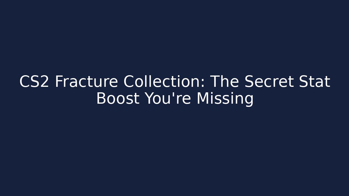CS2 Fracture Collection: The Secret Stat Boost You’re Missing - Celivion