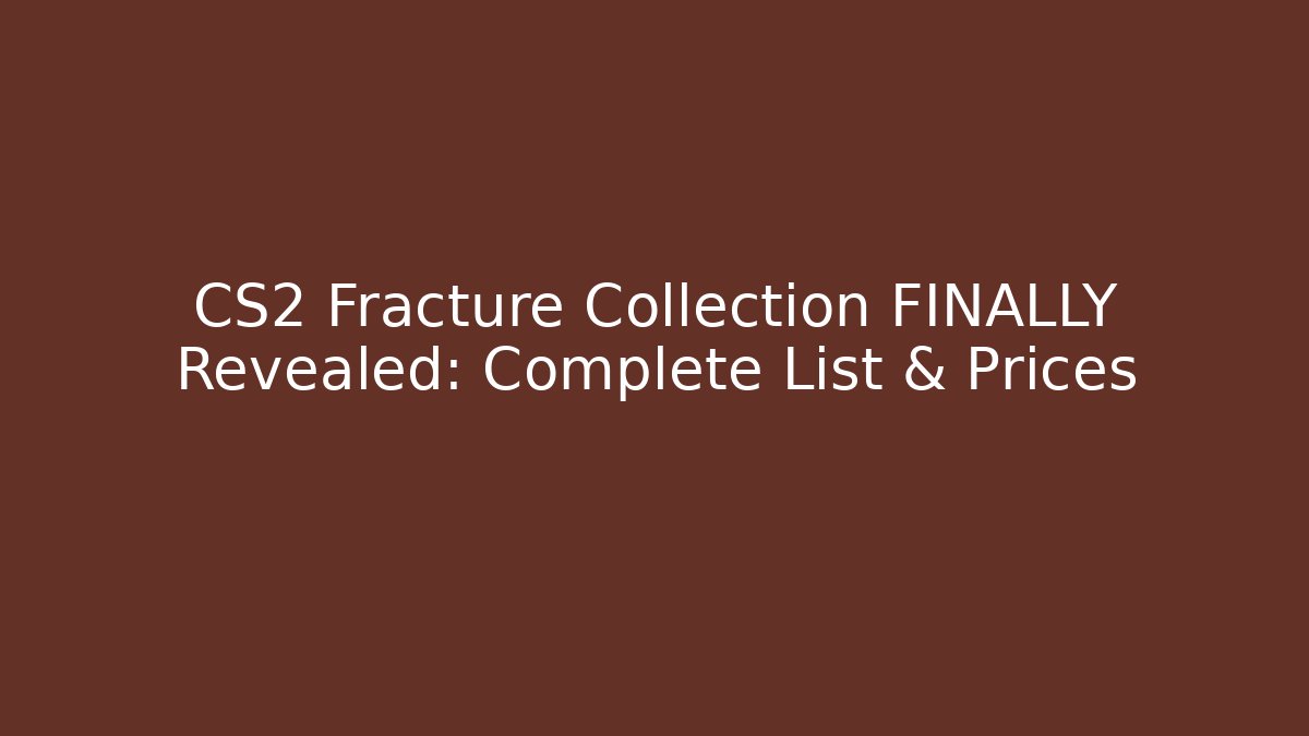 CS2 Fracture Collection FINALLY Revealed: Complete List & Prices - Celivion