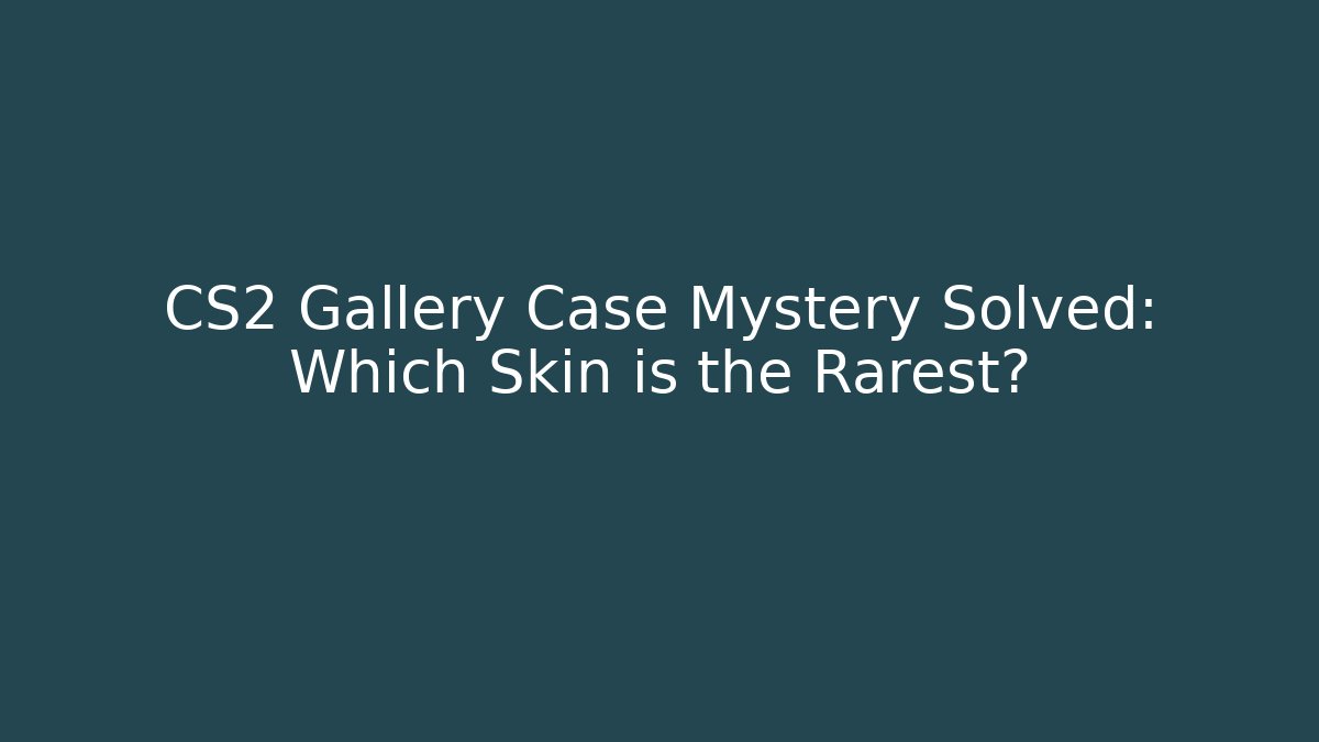 CS2 Gallery Case Mystery Solved: Which Skin is the Rarest?