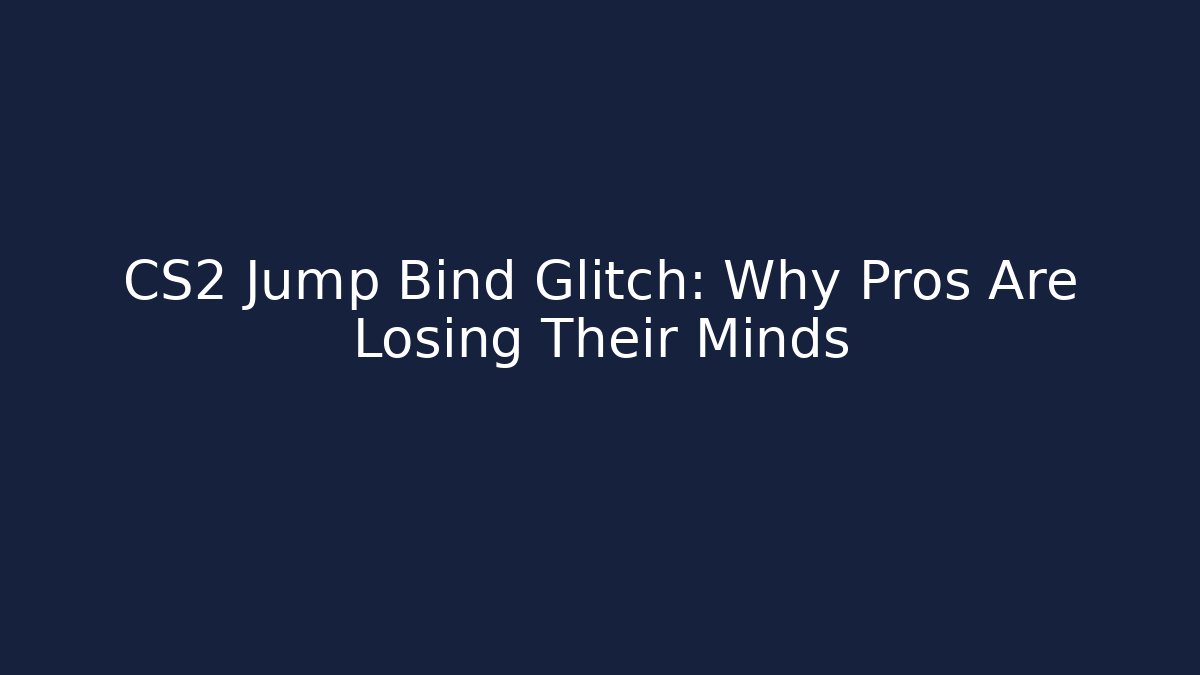 CS2 Jump Bind Glitch: Why Pros Are Losing Their Minds - Celivion