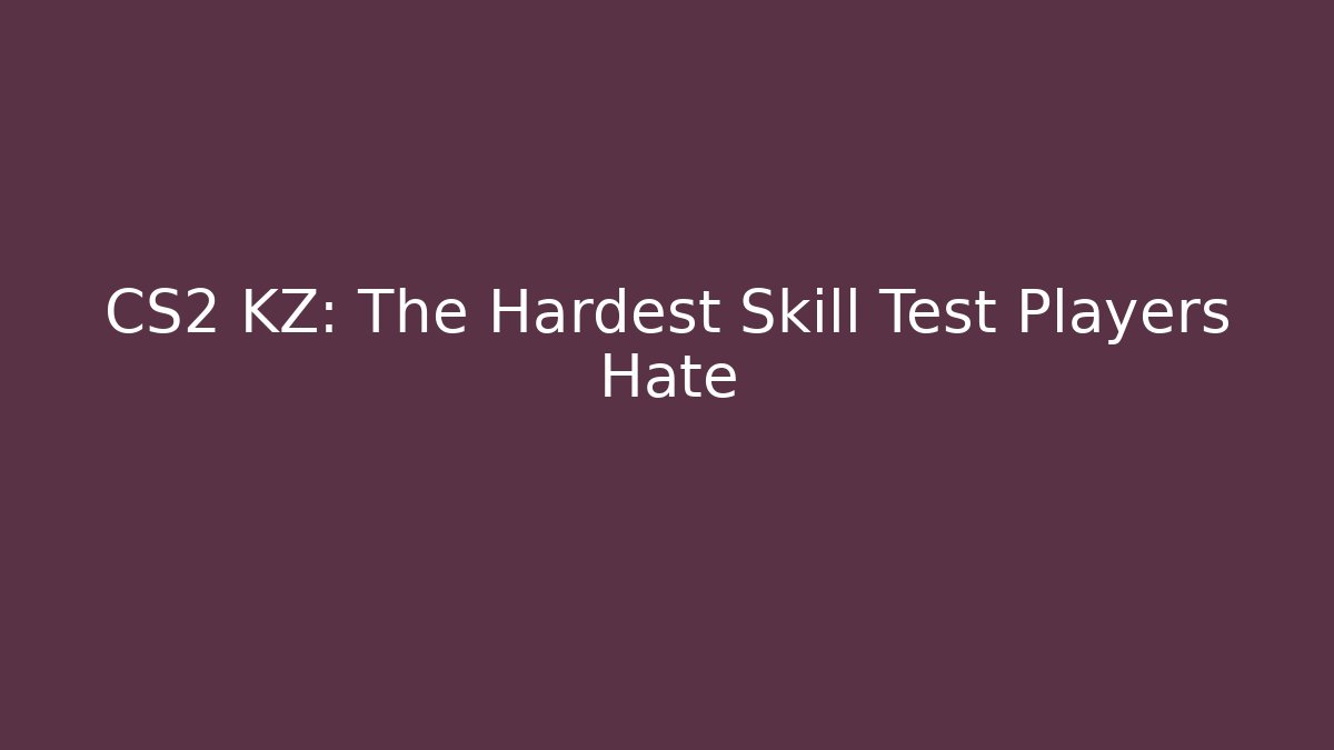 CS2 KZ: The Hardest Skill Test Players Hate