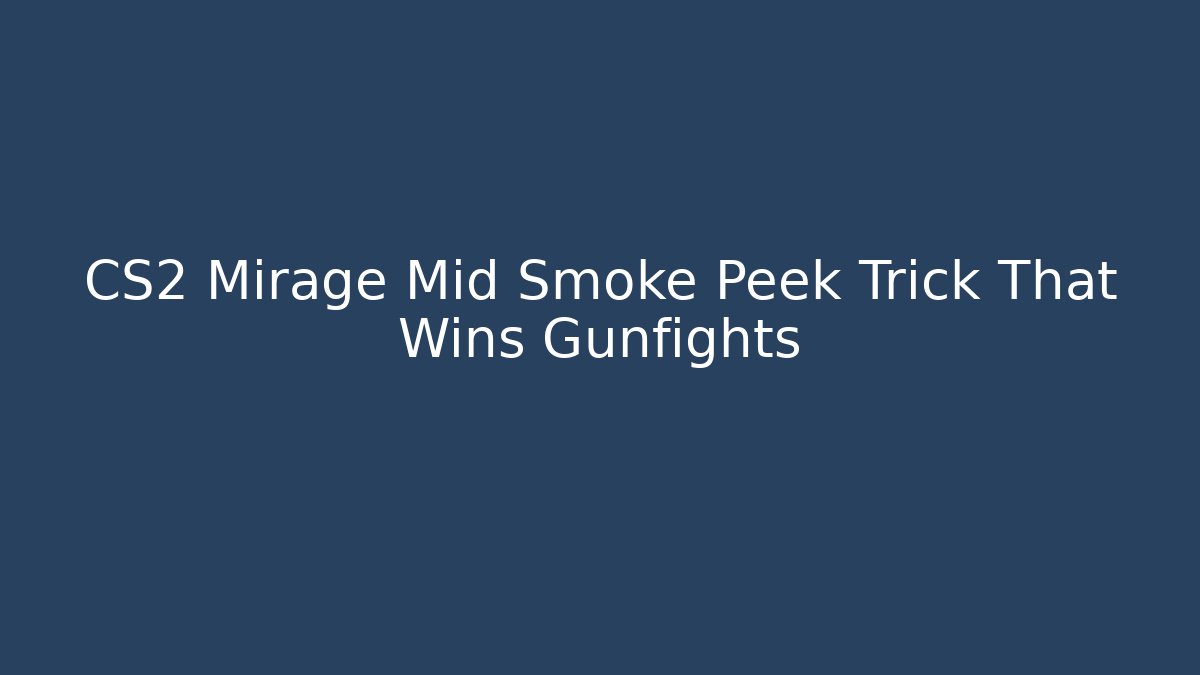 CS2 Mirage Mid Smoke Peek Trick That Wins Gunfights