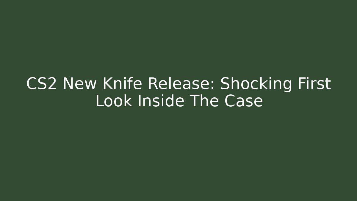 CS2 New Knife Release: Shocking First Look Inside The Case