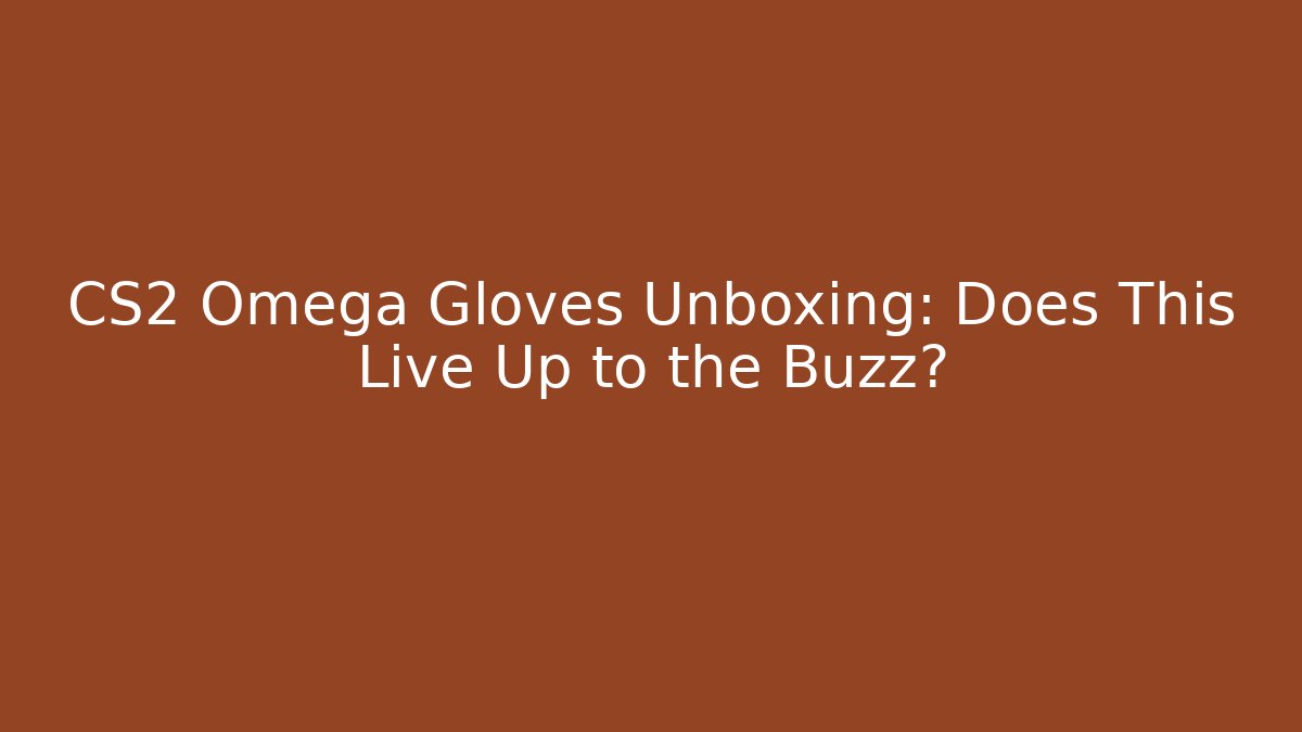 CS2 Omega Gloves Unboxing: Does This Live Up to the Buzz?