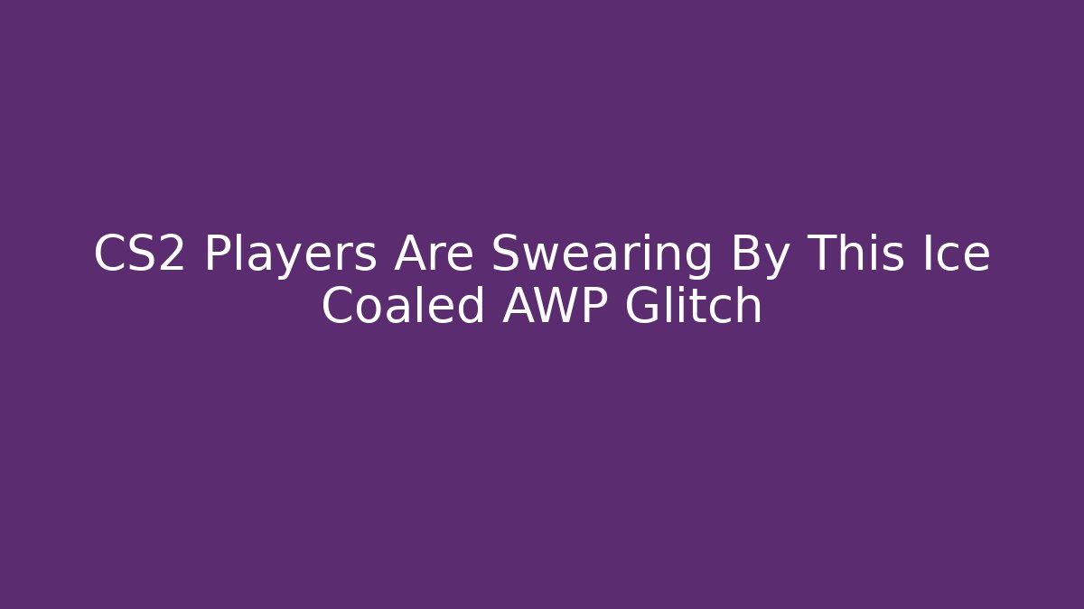 CS2 Players Are Swearing By This Ice Coaled AWP Glitch