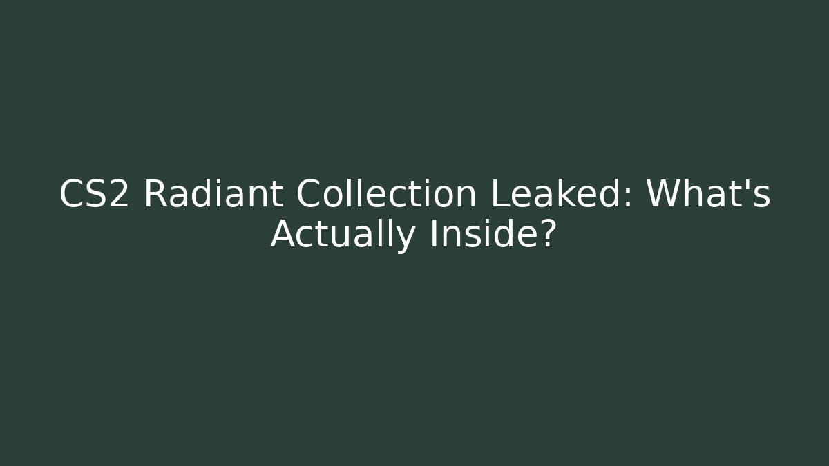 CS2 Radiant Collection Leaked: What’s Actually Inside?
