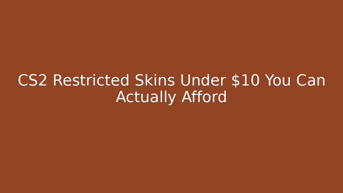 CS2 Restricted Skins Under $10 You Can Actually Afford
