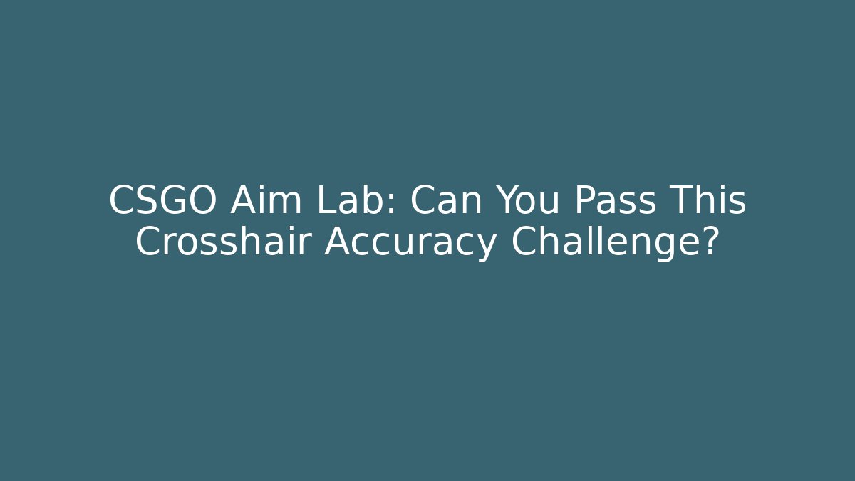 CSGO Aim Lab: Can You Pass This Crosshair Accuracy Challenge?
