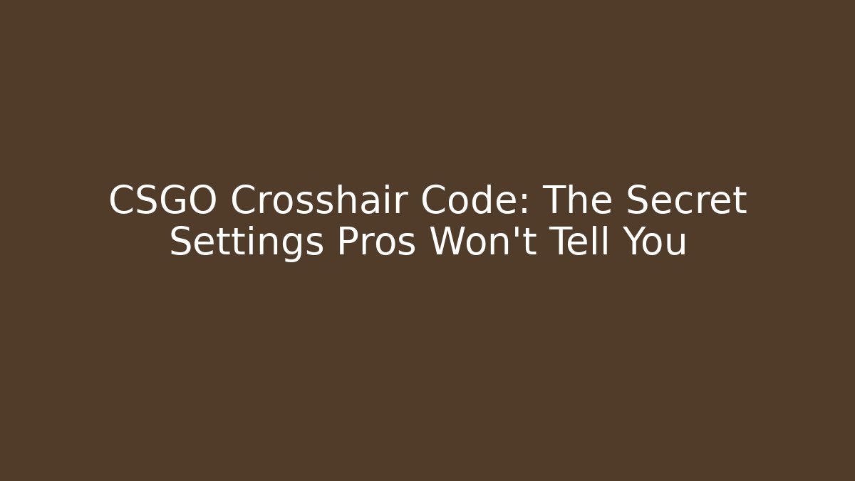 CSGO Crosshair Code: The Secret Settings Pros Won't Tell You