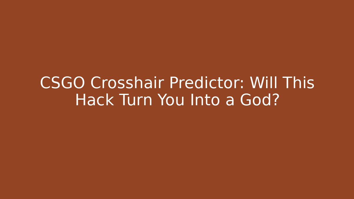 CSGO Crosshair Predictor: Will This Hack Turn You Into a God?