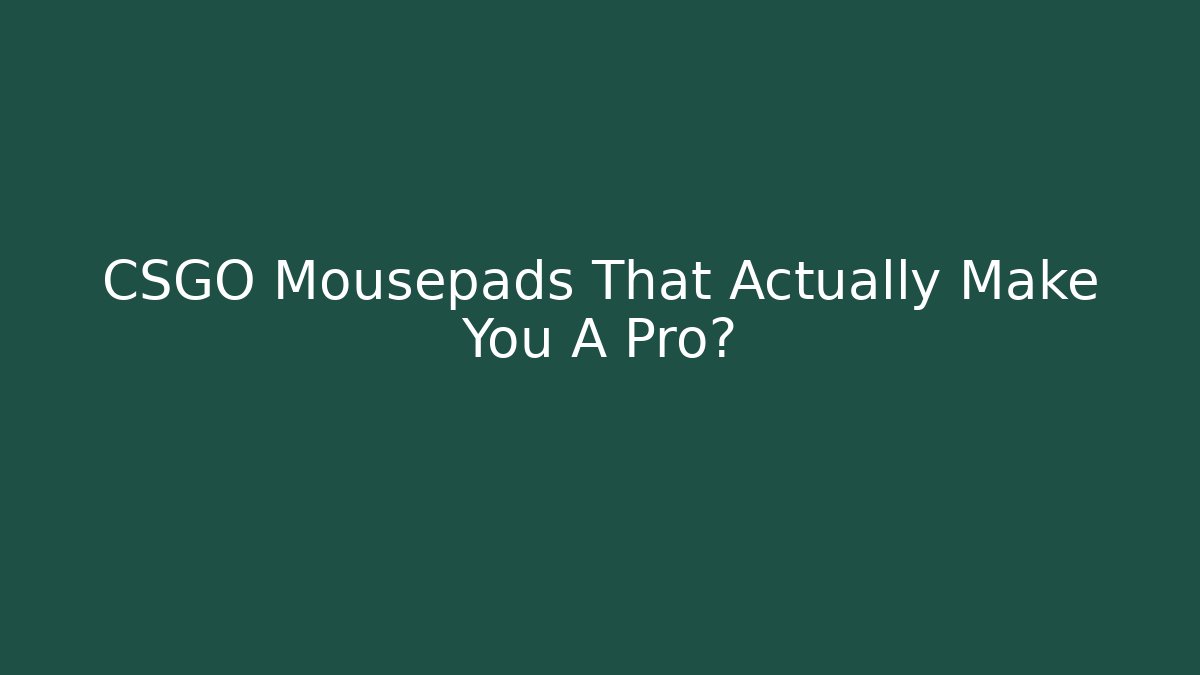 CSGO Mousepads That Actually Make You A Pro?