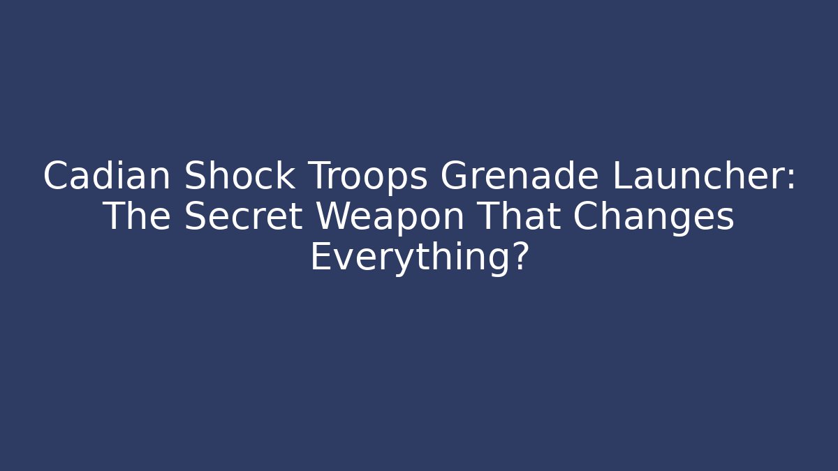 Cadian Shock Troops Grenade Launcher: The Secret Weapon That Changes Everything?
