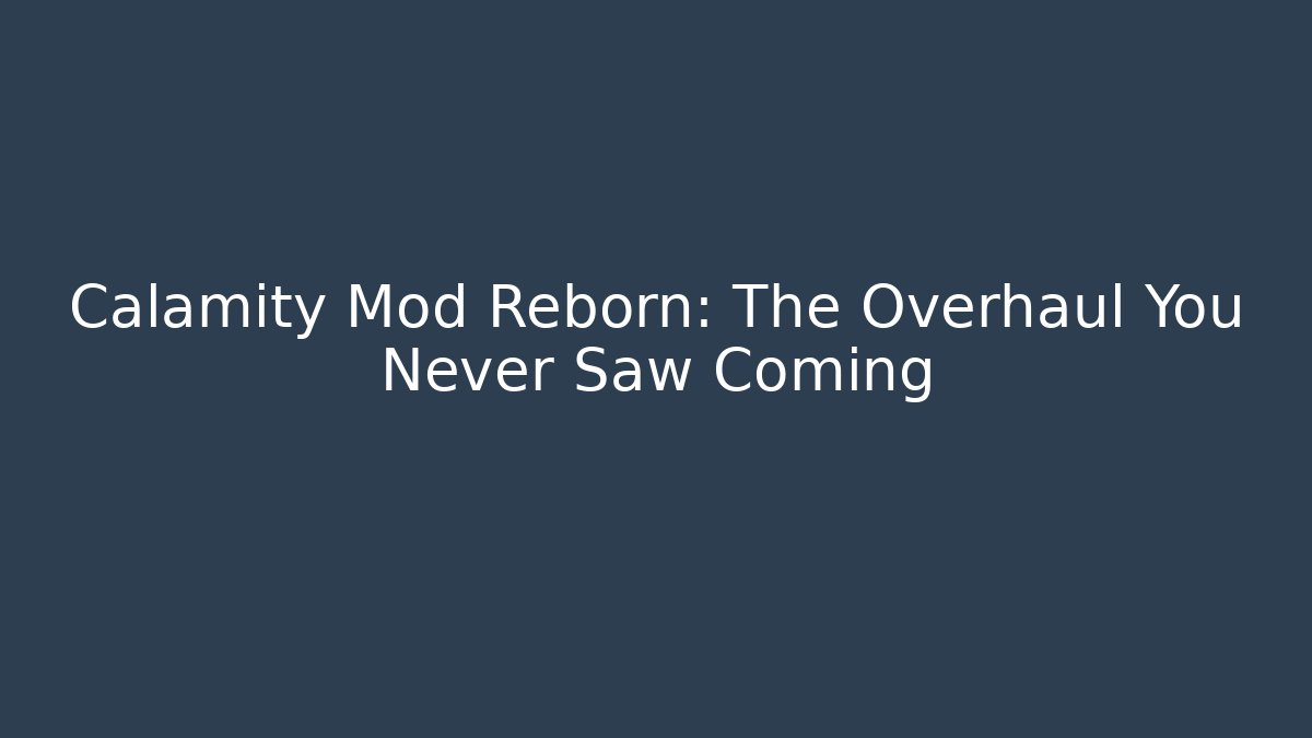 Calamity Mod Reborn: The Overhaul You Never Saw Coming