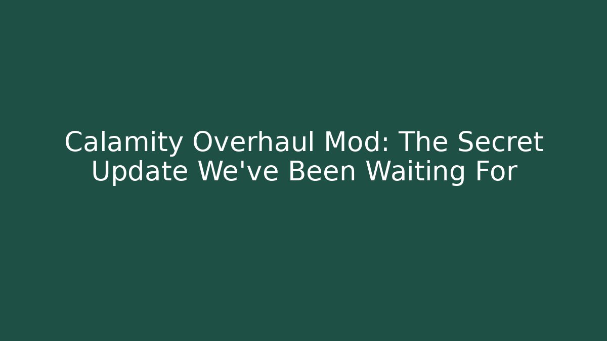 Calamity Overhaul Mod: The Secret Update We’ve Been Waiting For