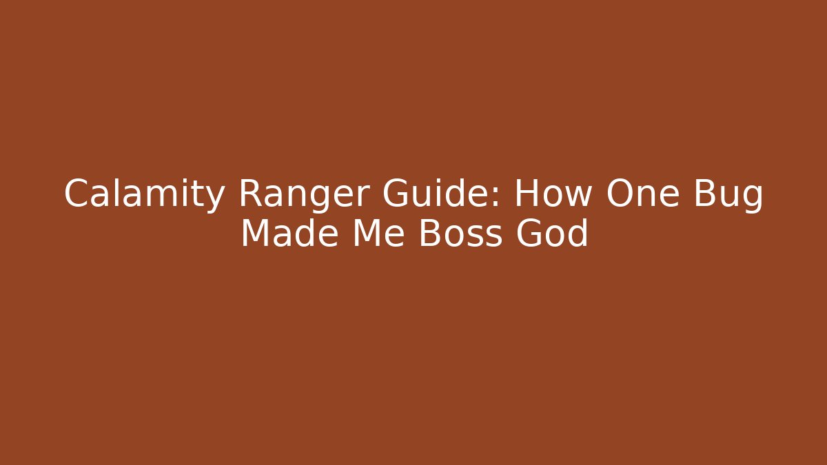 Calamity Ranger Guide: How One Bug Made Me Boss God