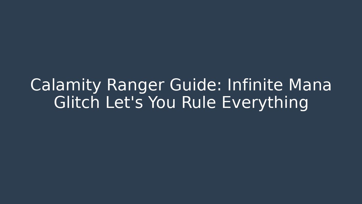 Calamity Ranger Guide: Infinite Mana Glitch Let's You Rule Everything - Celivion