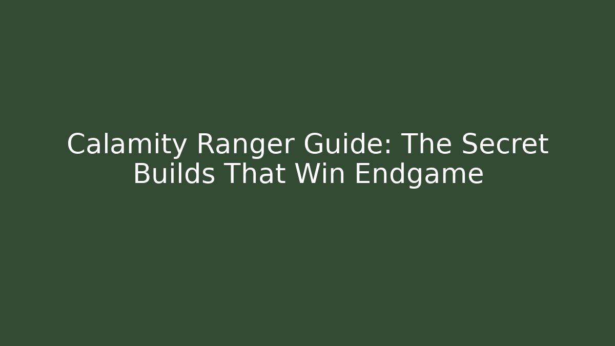 Calamity Ranger Guide: The Secret Builds That Win Endgame