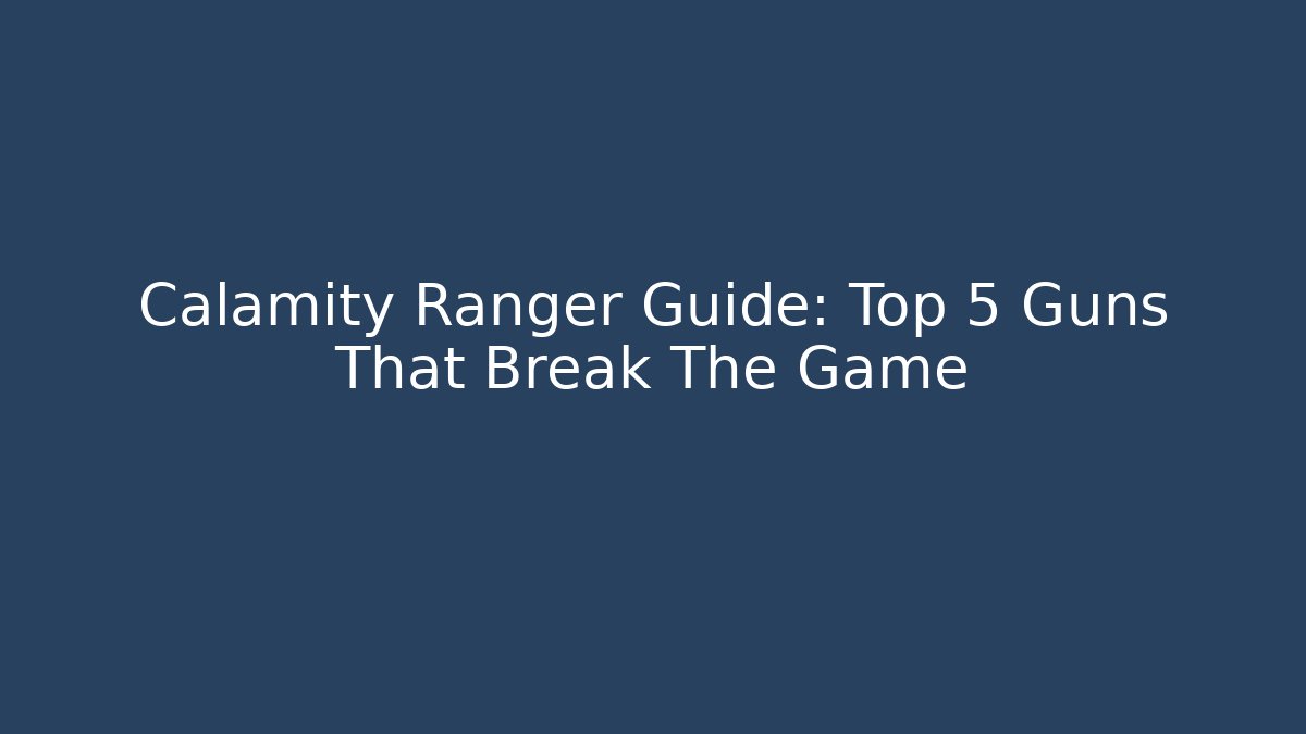 Calamity Ranger Guide: Top 5 Guns That Break The Game