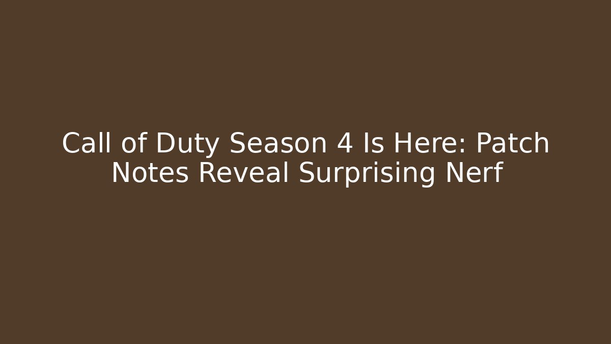 Call of Duty Season 4 Is Here: Patch Notes Reveal Surprising Nerf