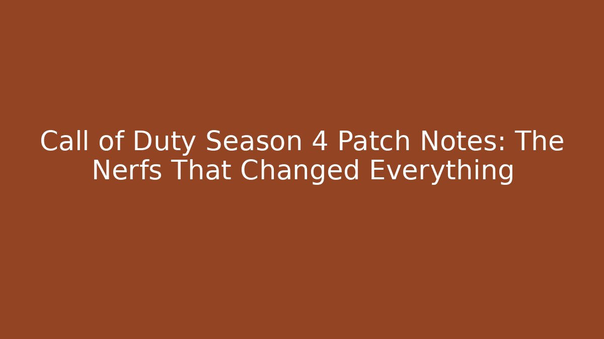 Call of Duty Season 4 Patch Notes: The Nerfs That Changed Everything