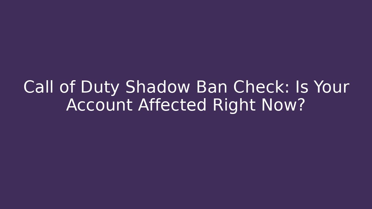 Call of Duty Shadow Ban Check: Is Your Account Affected Right Now?