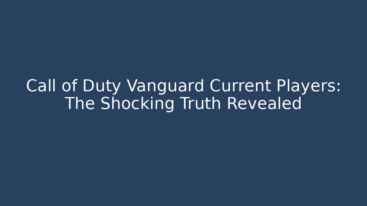 Call of Duty Vanguard Current Players: The Shocking Truth Revealed