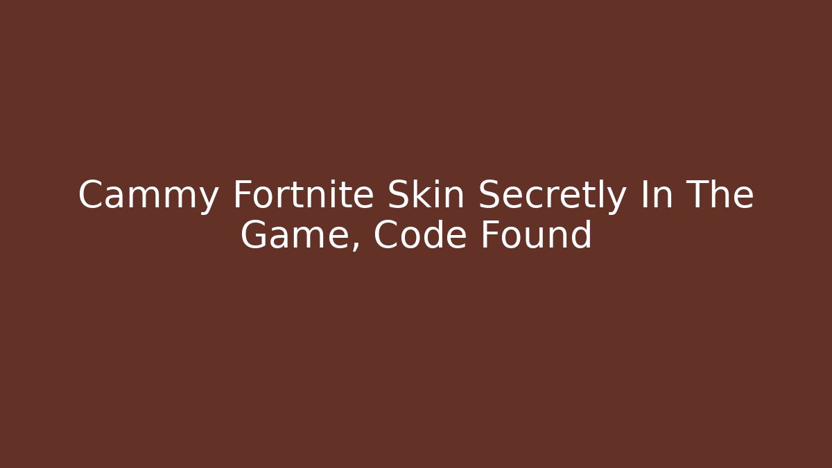 Cammy Fortnite Skin Secretly In The Game, Code Found